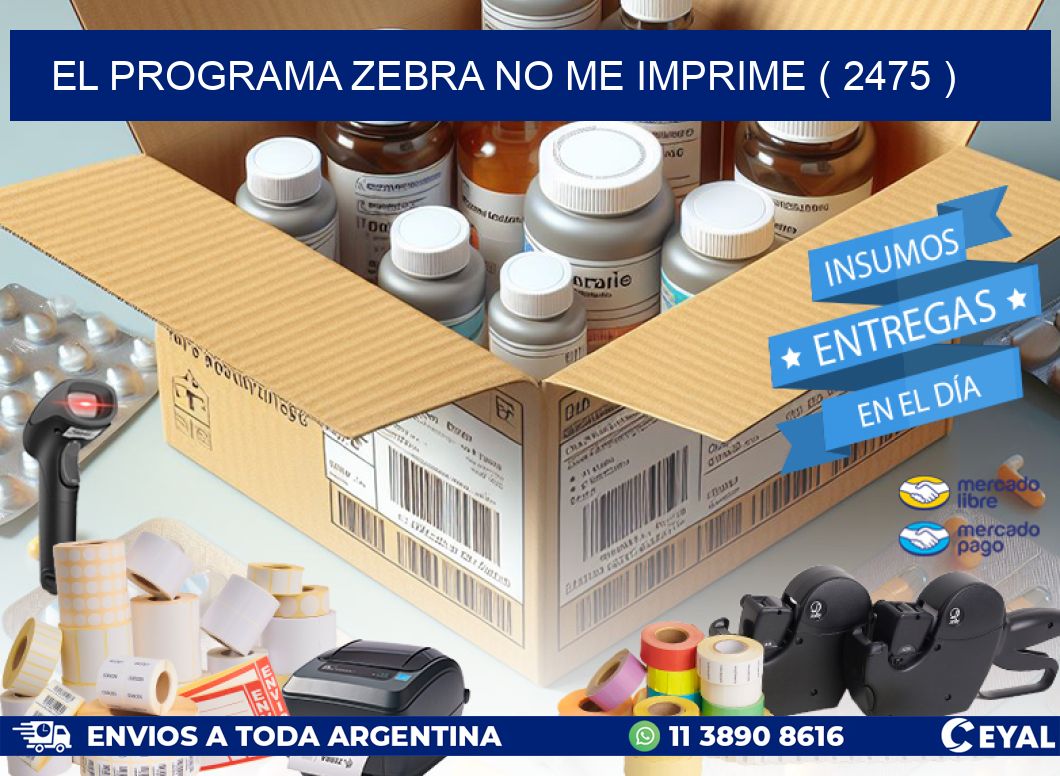EL PROGRAMA ZEBRA NO ME IMPRIME ( 2475 )