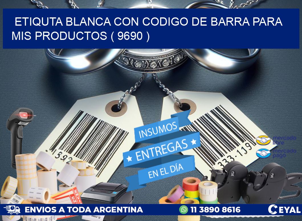 ETIQUTA BLANCA CON CODIGO DE BARRA PARA MIS PRODUCTOS ( 9690 )