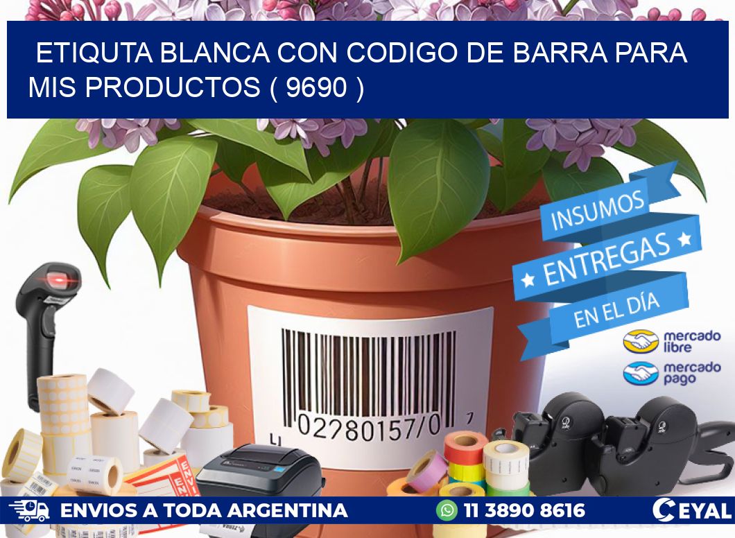 ETIQUTA BLANCA CON CODIGO DE BARRA PARA MIS PRODUCTOS ( 9690 )