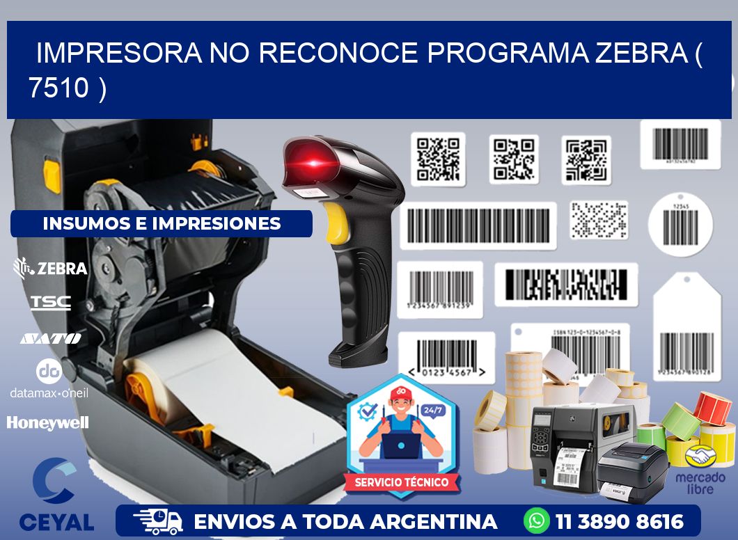 IMPRESORA NO RECONOCE PROGRAMA ZEBRA ( 7510 )
