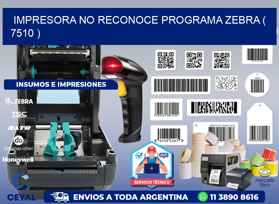 IMPRESORA NO RECONOCE PROGRAMA ZEBRA ( 7510 )