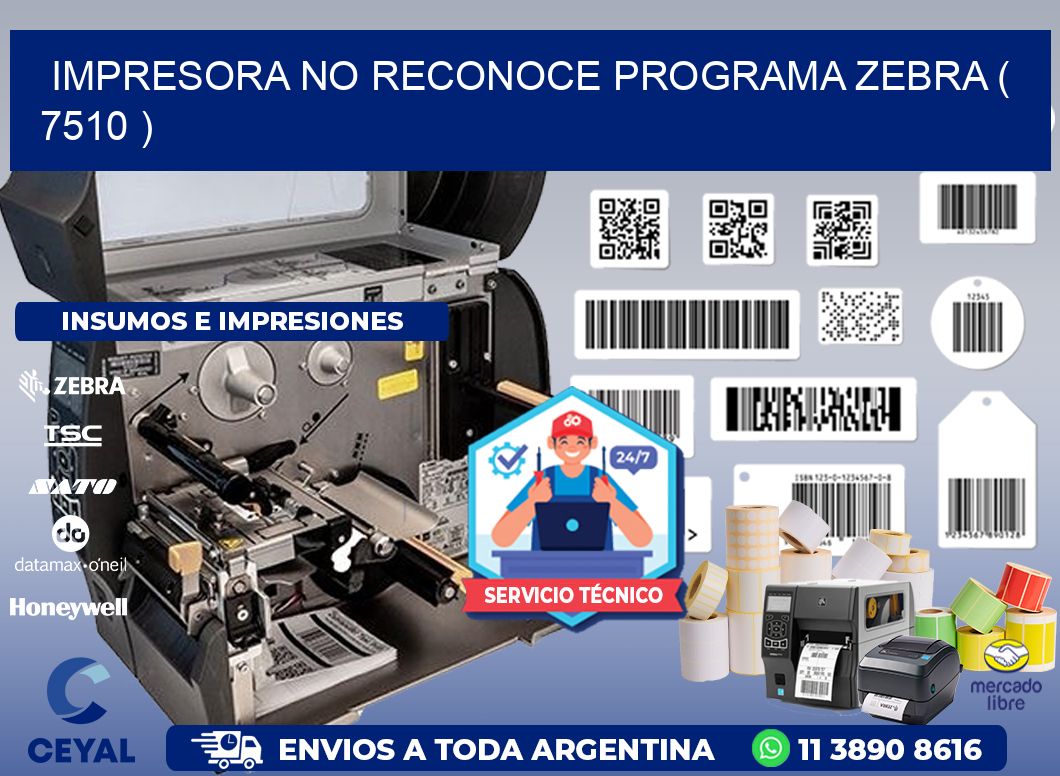 IMPRESORA NO RECONOCE PROGRAMA ZEBRA ( 7510 )