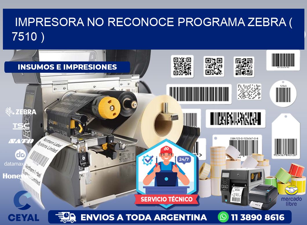 IMPRESORA NO RECONOCE PROGRAMA ZEBRA ( 7510 )