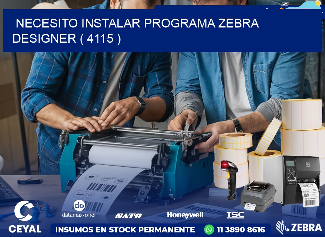 NECESITO INSTALAR PROGRAMA ZEBRA DESIGNER ( 4115 )