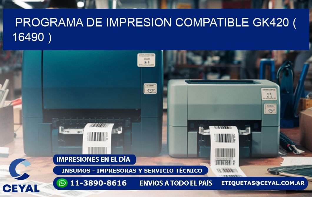 PROGRAMA DE IMPRESION COMPATIBLE GK420 ( 16490 )