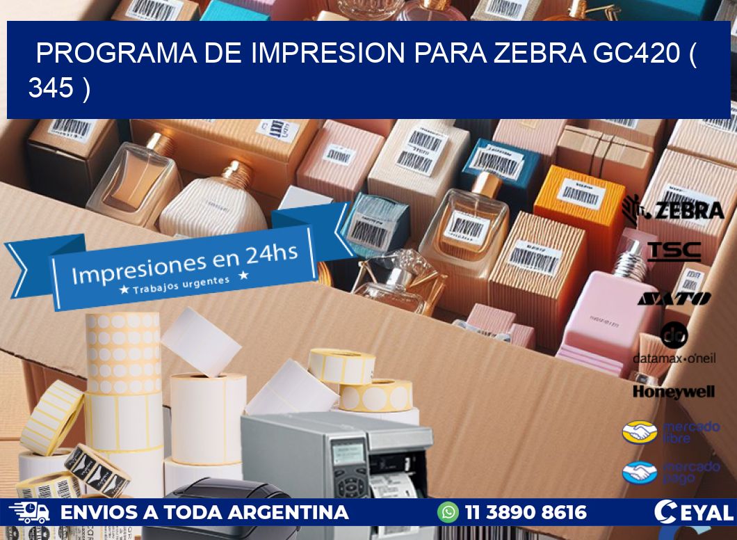 PROGRAMA DE IMPRESION PARA ZEBRA GC420 ( 345 )