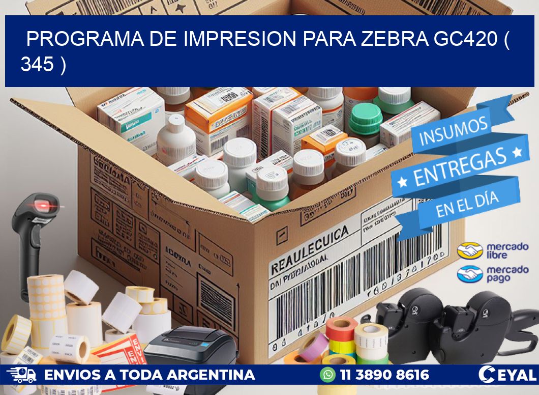 PROGRAMA DE IMPRESION PARA ZEBRA GC420 ( 345 )