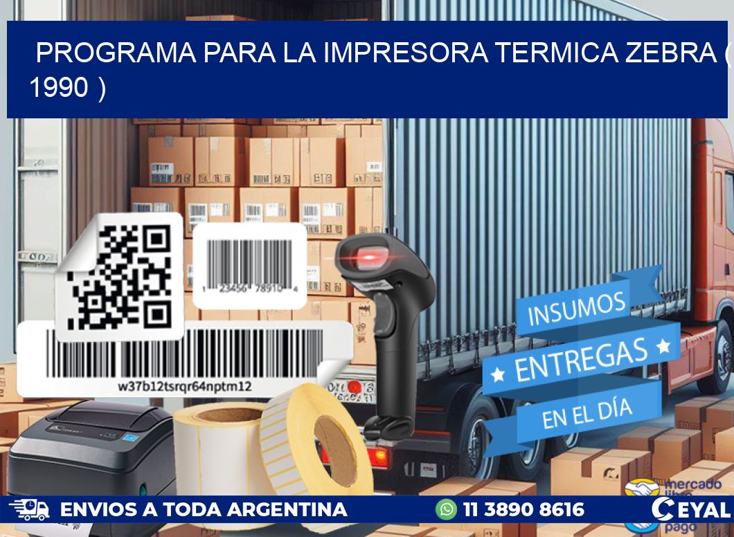 PROGRAMA PARA LA IMPRESORA TERMICA ZEBRA ( 1990 )