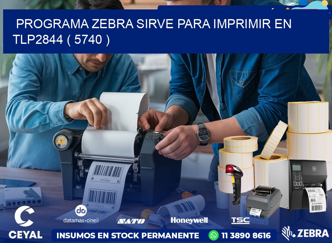 PROGRAMA ZEBRA SIRVE PARA IMPRIMIR EN TLP2844 ( 5740 )