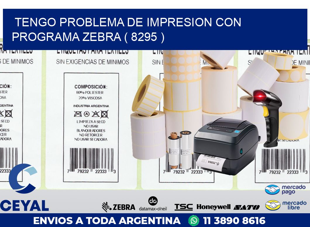 TENGO PROBLEMA DE IMPRESION CON PROGRAMA ZEBRA ( 8295 )