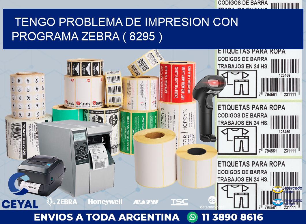 TENGO PROBLEMA DE IMPRESION CON PROGRAMA ZEBRA ( 8295 )