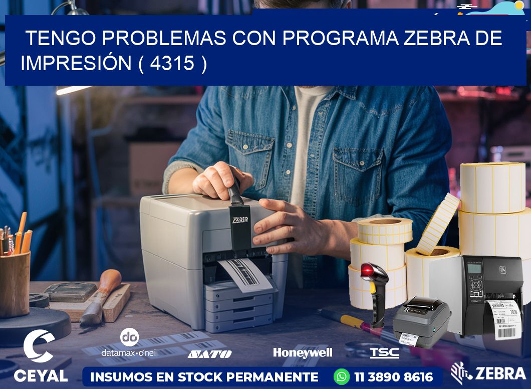 TENGO PROBLEMAS CON PROGRAMA ZEBRA DE IMPRESIÓN ( 4315 )