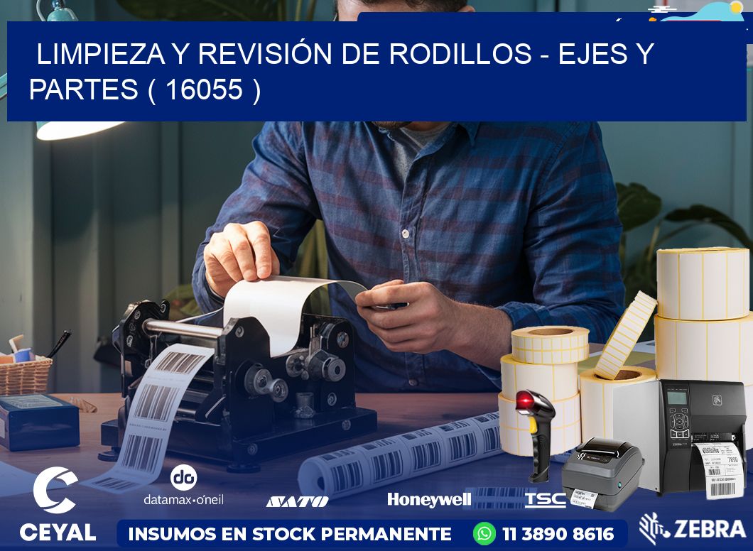 LIMPIEZA Y REVISIÓN DE RODILLOS – EJES Y PARTES ( 16055 )