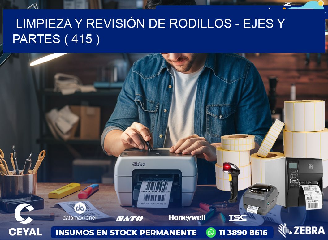 LIMPIEZA Y REVISIÓN DE RODILLOS – EJES Y PARTES ( 415 )