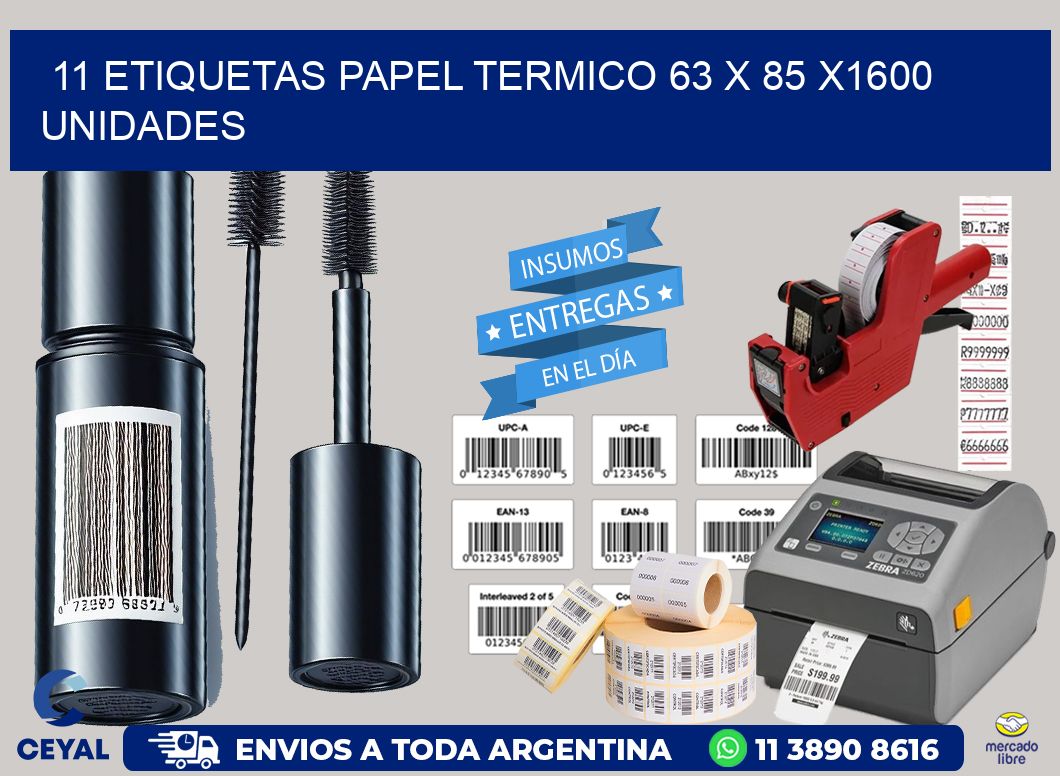 11 ETIQUETAS PAPEL TERMICO 63 x 85 X1600 UNIDADES