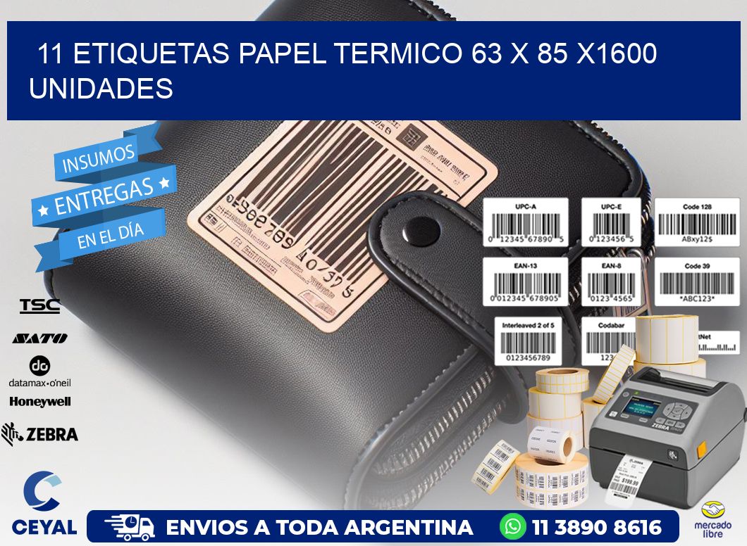 11 ETIQUETAS PAPEL TERMICO 63 x 85 X1600 UNIDADES
