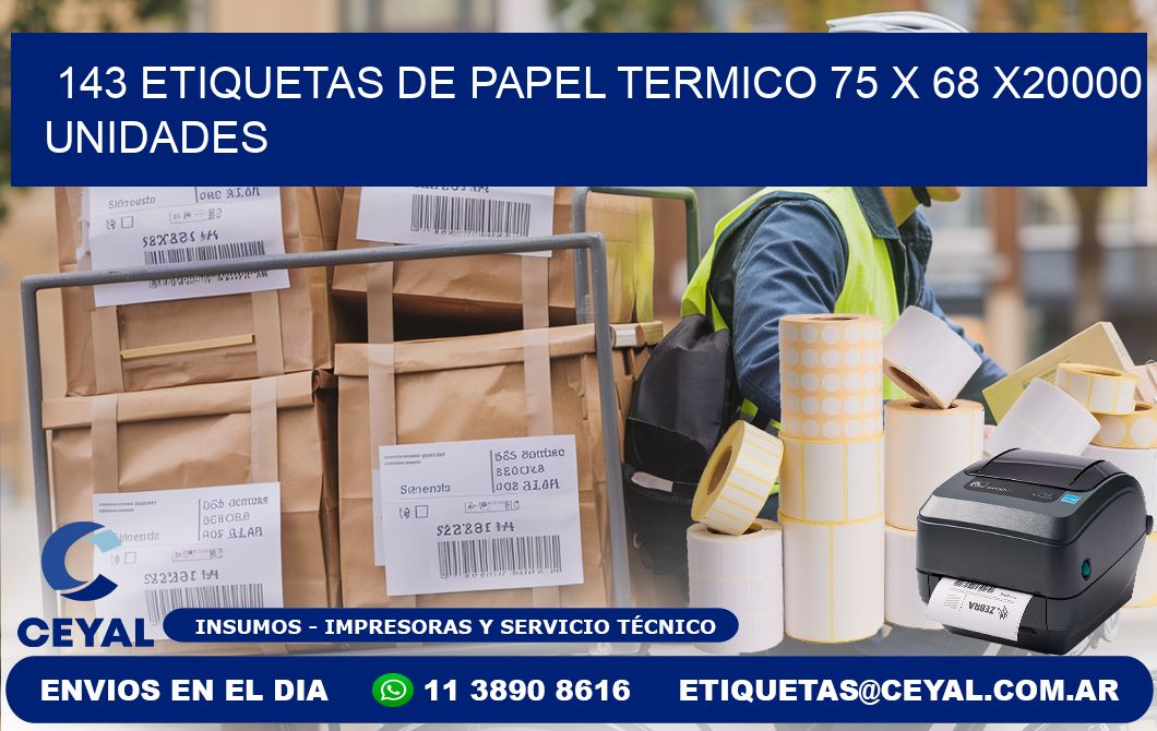 143 ETIQUETAS DE PAPEL TERMICO 75 x 68 X20000 UNIDADES