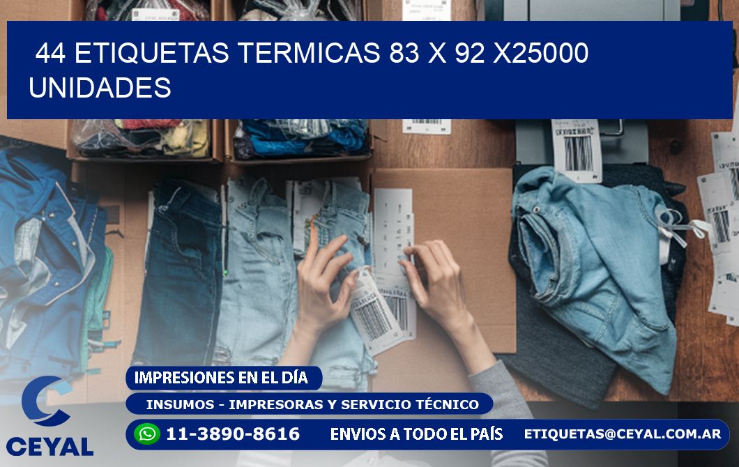 44 ETIQUETAS TERMICAS 83 x 92 X25000 UNIDADES