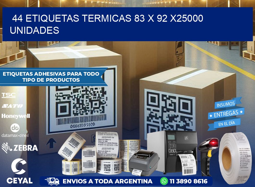 44 ETIQUETAS TERMICAS 83 x 92 X25000 UNIDADES