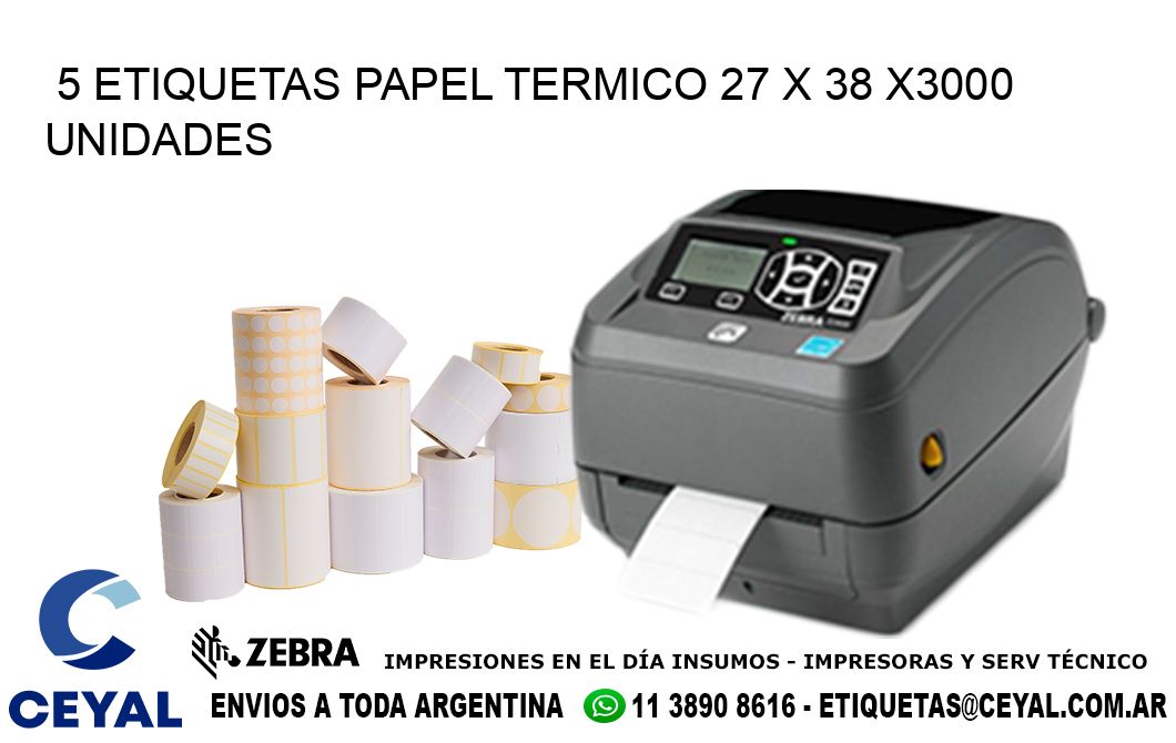 5 ETIQUETAS PAPEL TERMICO 27 x 38 X3000 UNIDADES