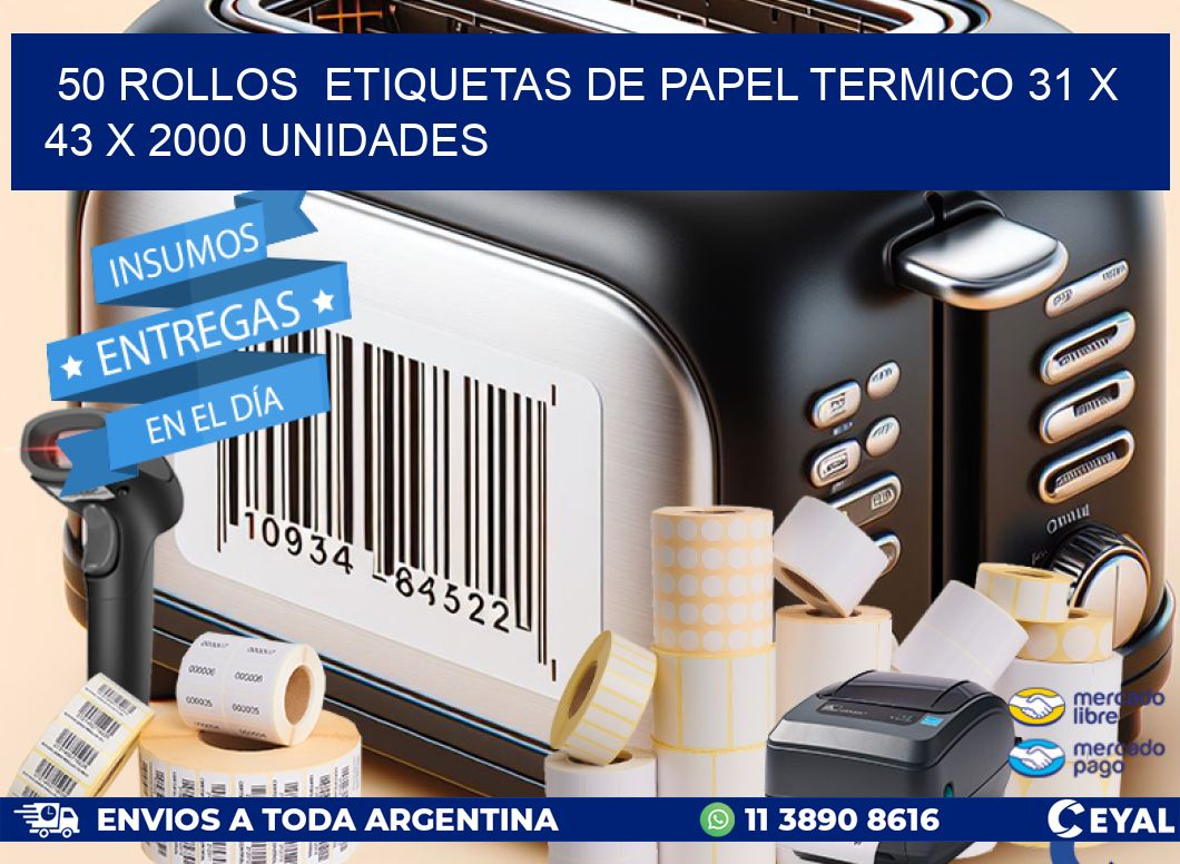 50 ROLLOS  ETIQUETAS DE PAPEL TERMICO 31 x 43 X 2000 UNIDADES