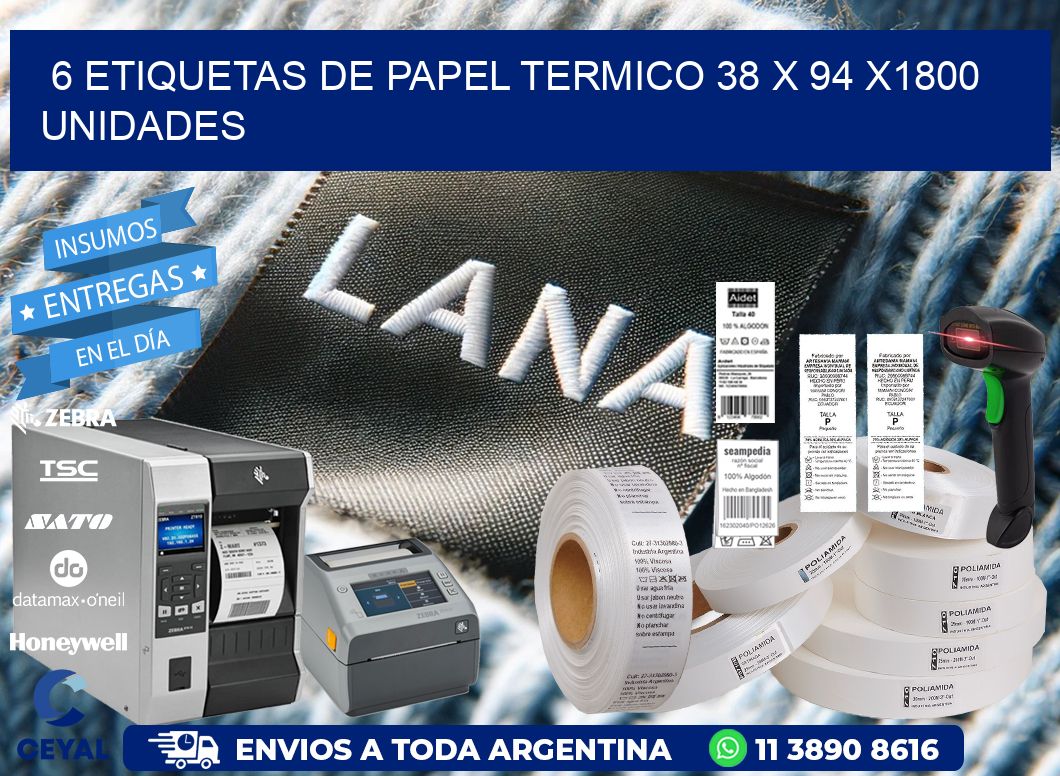 6 ETIQUETAS DE PAPEL TERMICO 38 x 94 X1800 UNIDADES
