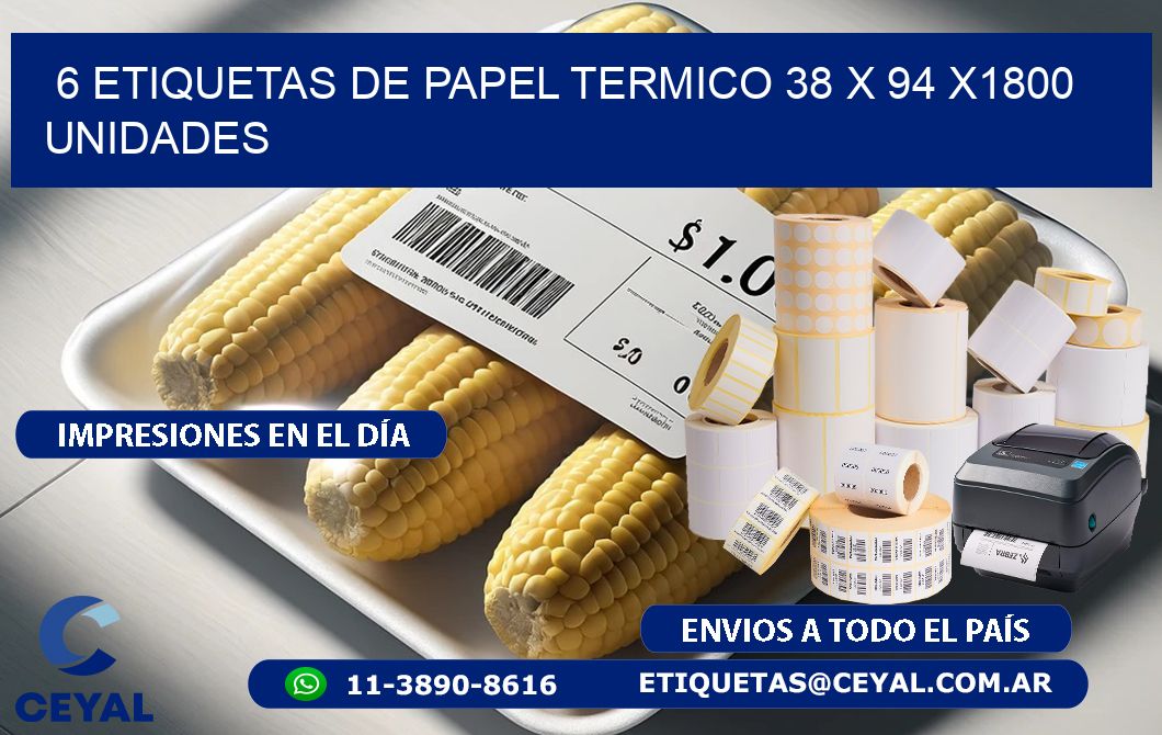 6 ETIQUETAS DE PAPEL TERMICO 38 x 94 X1800 UNIDADES