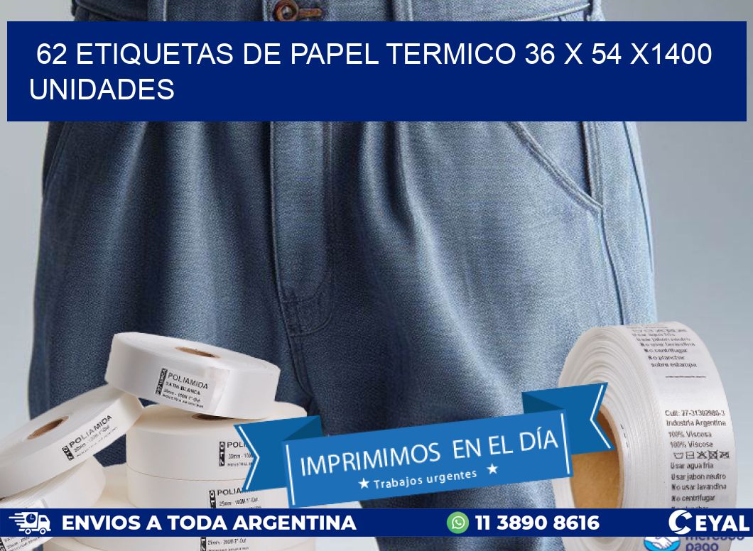 62 ETIQUETAS DE PAPEL TERMICO 36 x 54 X1400 UNIDADES