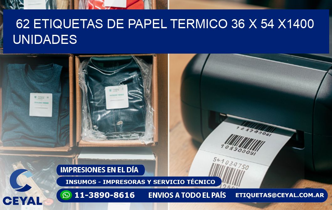 62 ETIQUETAS DE PAPEL TERMICO 36 x 54 X1400 UNIDADES