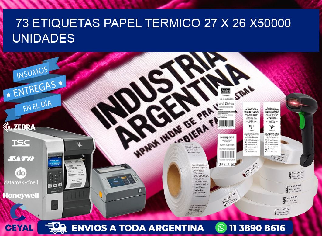 73 ETIQUETAS PAPEL TERMICO 27 x 26 X50000 UNIDADES