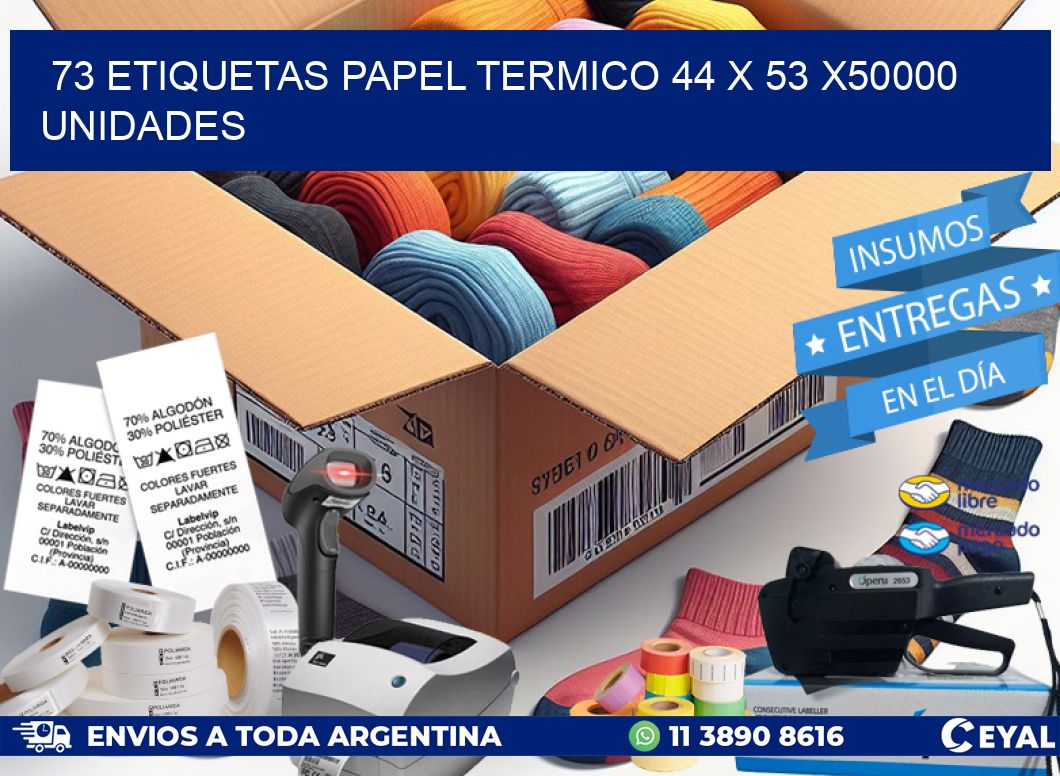 73 ETIQUETAS PAPEL TERMICO 44 x 53 X50000 UNIDADES