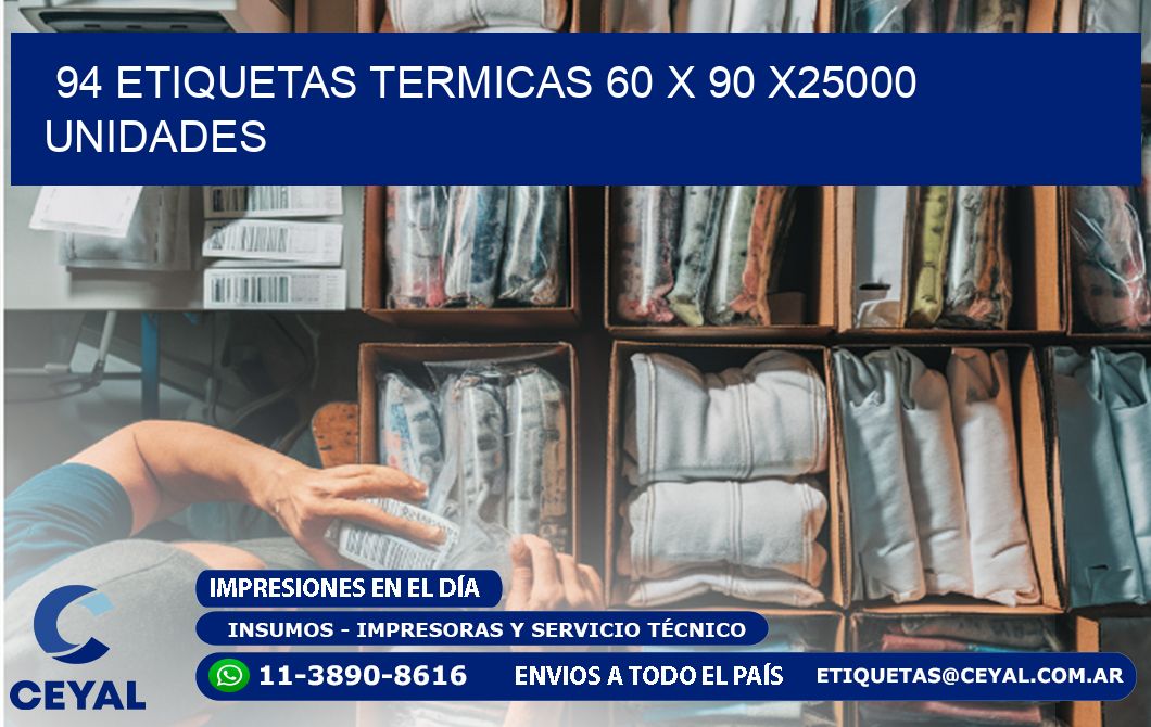 94 ETIQUETAS TERMICAS 60 x 90 X25000 UNIDADES