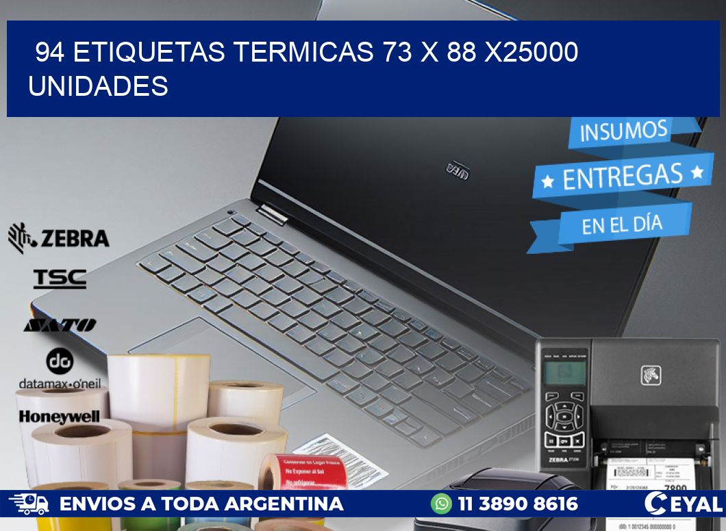 94 ETIQUETAS TERMICAS 73 x 88 X25000 UNIDADES