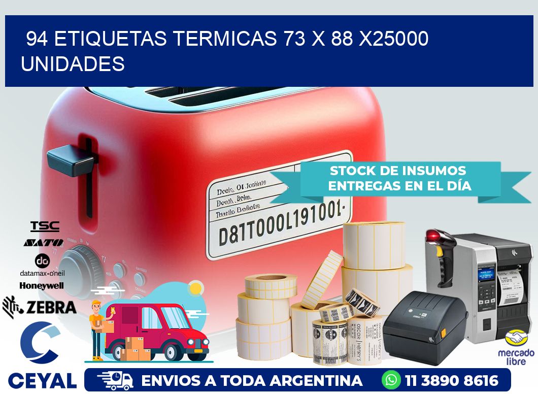 94 ETIQUETAS TERMICAS 73 x 88 X25000 UNIDADES