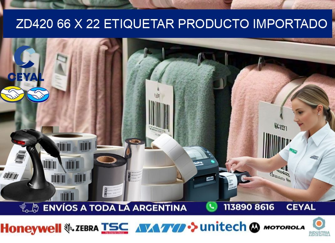 ZD420 66 x 22 ETIQUETAR PRODUCTO IMPORTADO