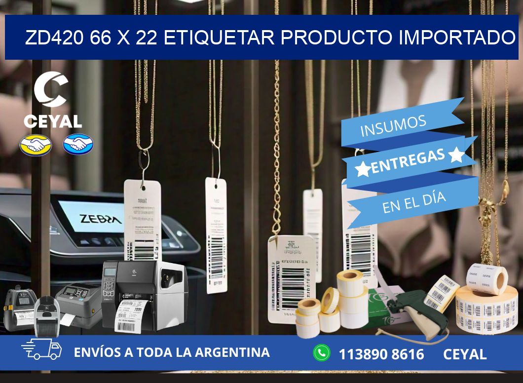 ZD420 66 x 22 ETIQUETAR PRODUCTO IMPORTADO