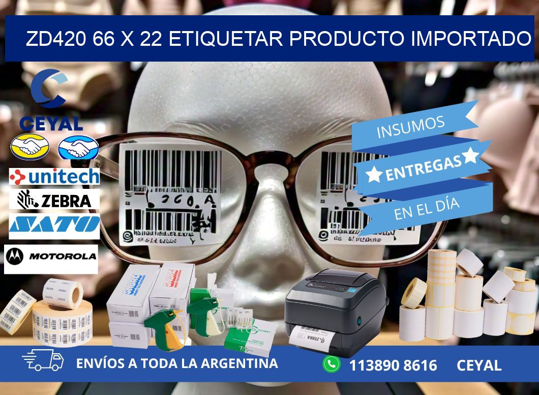 ZD420 66 x 22 ETIQUETAR PRODUCTO IMPORTADO