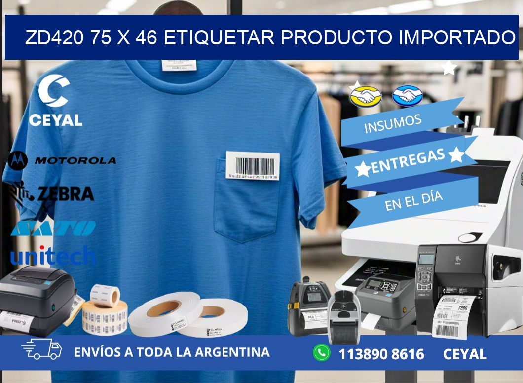 ZD420 75 x 46 ETIQUETAR PRODUCTO IMPORTADO
