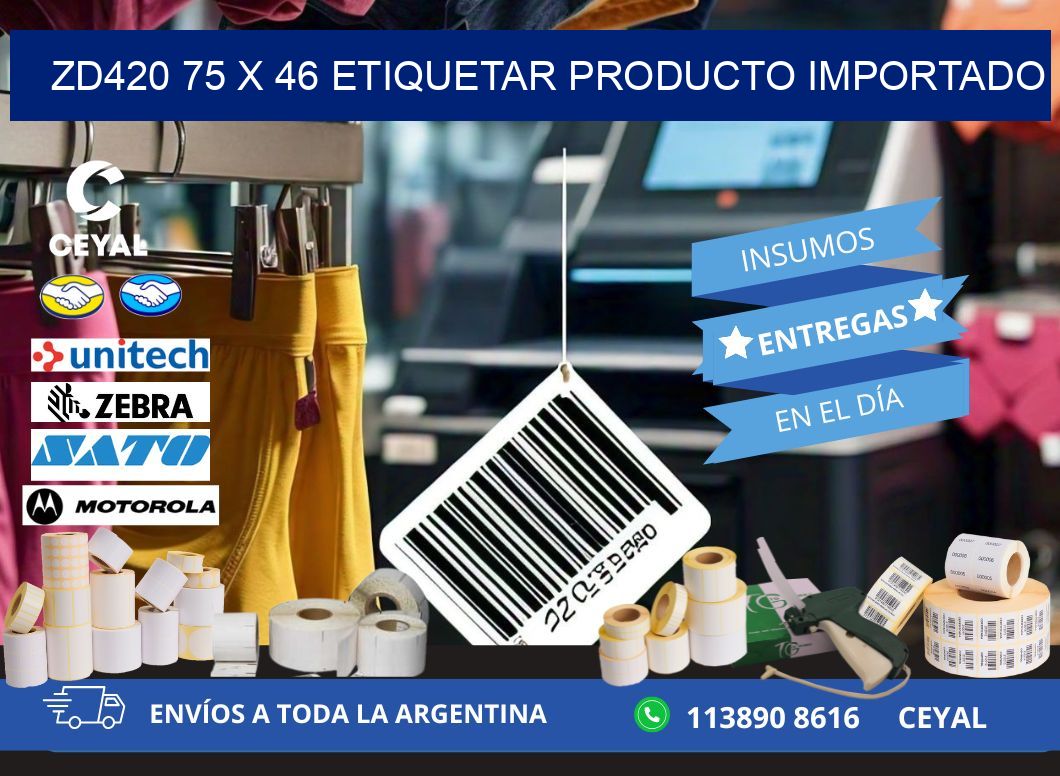ZD420 75 x 46 ETIQUETAR PRODUCTO IMPORTADO