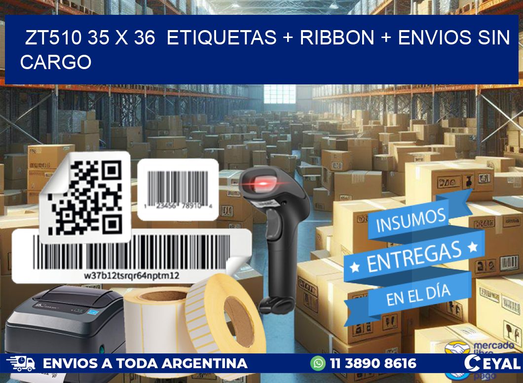 ZT510 35 x 36  etiquetas + ribbon + envios sin cargo