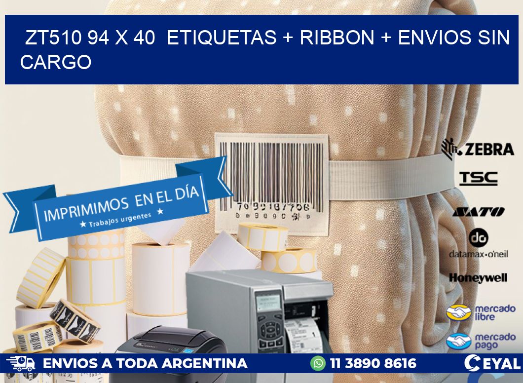 ZT510 94 x 40  etiquetas + ribbon + envios sin cargo