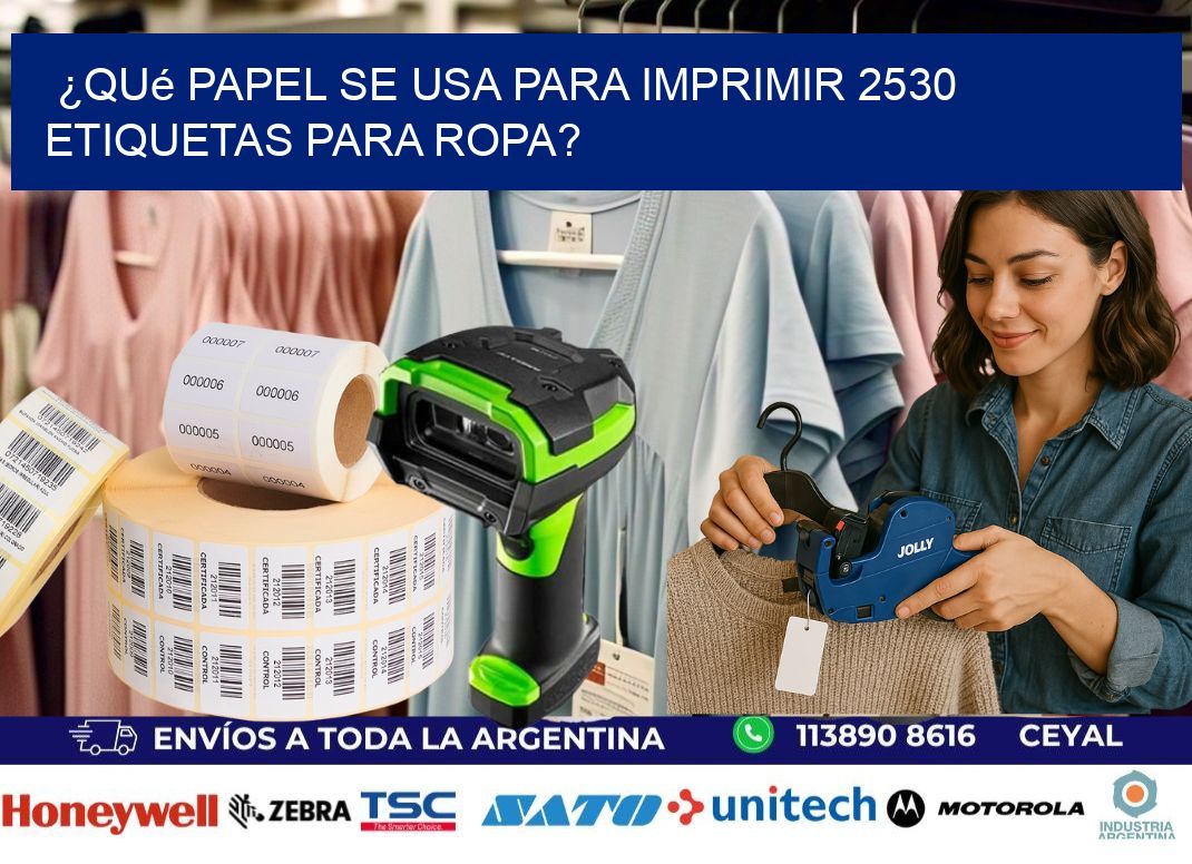 ¿Qué papel se usa para imprimir 2530 etiquetas para ropa?
