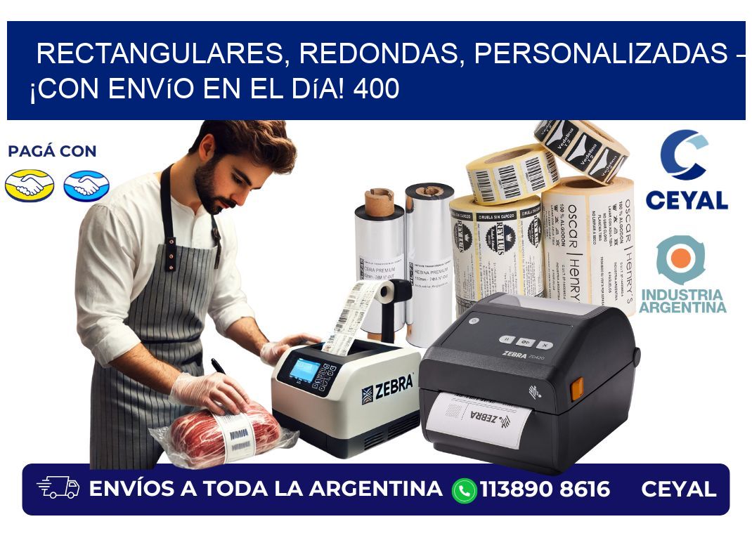 Rectangulares, Redondas, Personalizadas – ¡Con Envío en el Día! 400