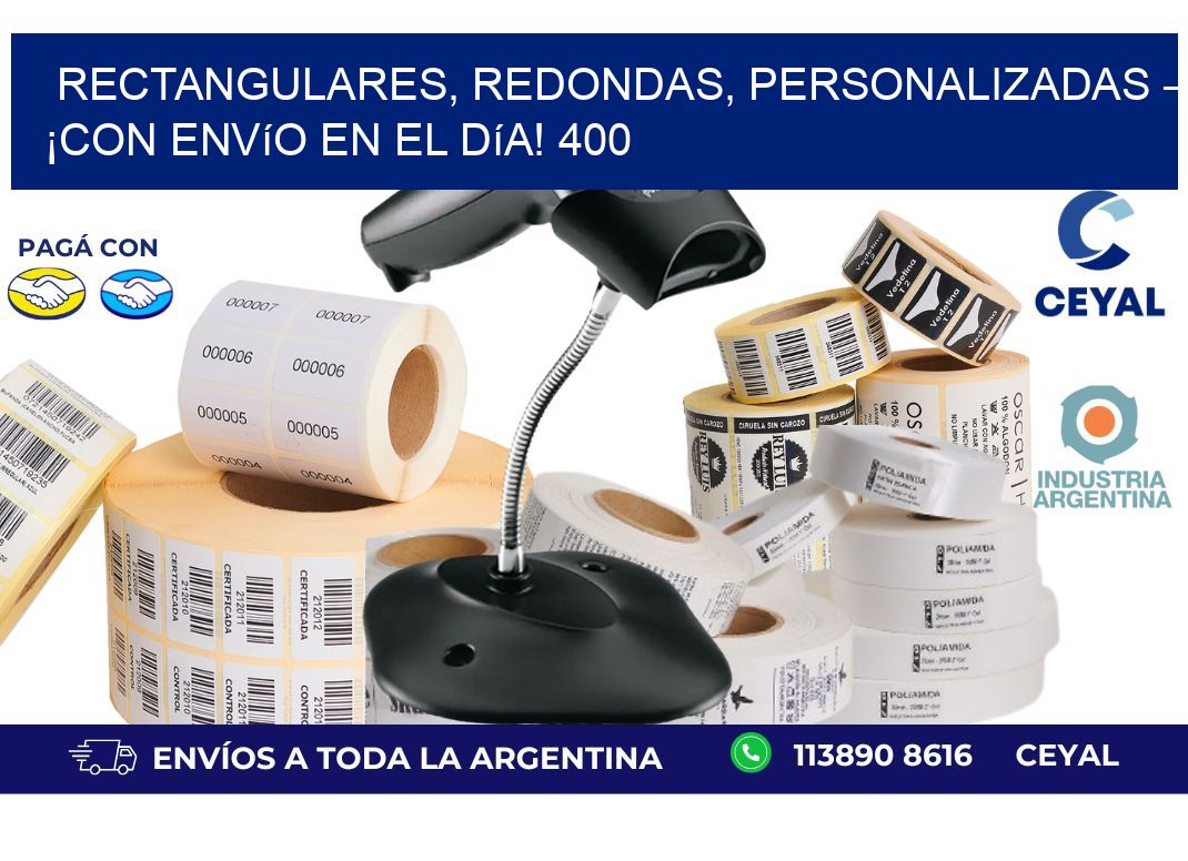 Rectangulares, Redondas, Personalizadas – ¡Con Envío en el Día! 400