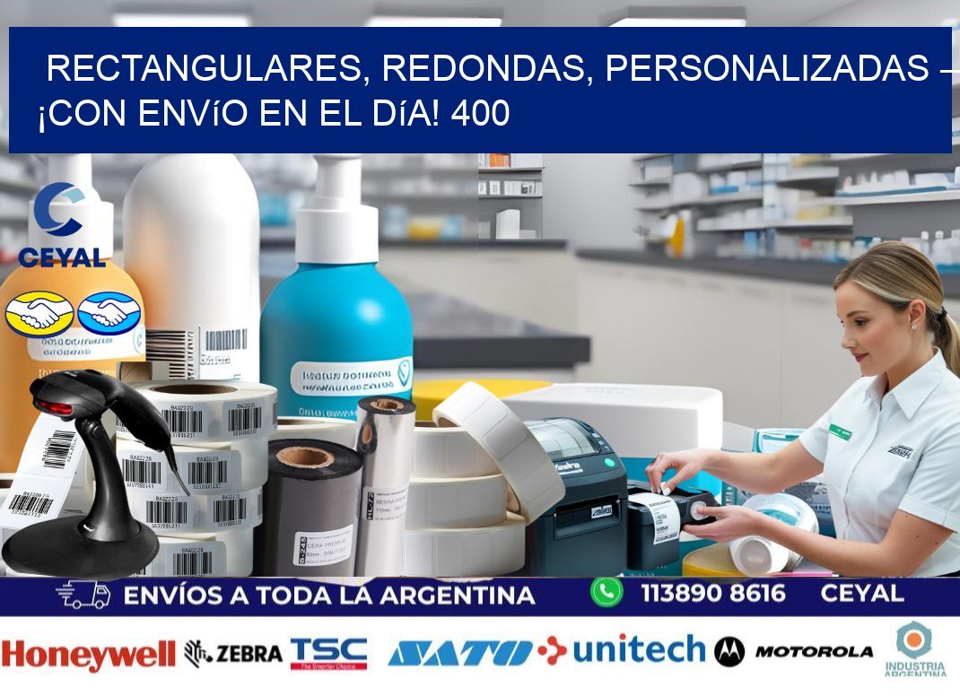Rectangulares, Redondas, Personalizadas – ¡Con Envío en el Día! 400