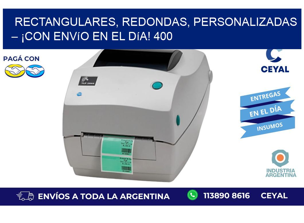 Rectangulares, Redondas, Personalizadas – ¡Con Envío en el Día! 400