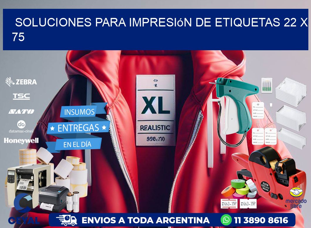 Soluciones para impresión de etiquetas 22 x 75