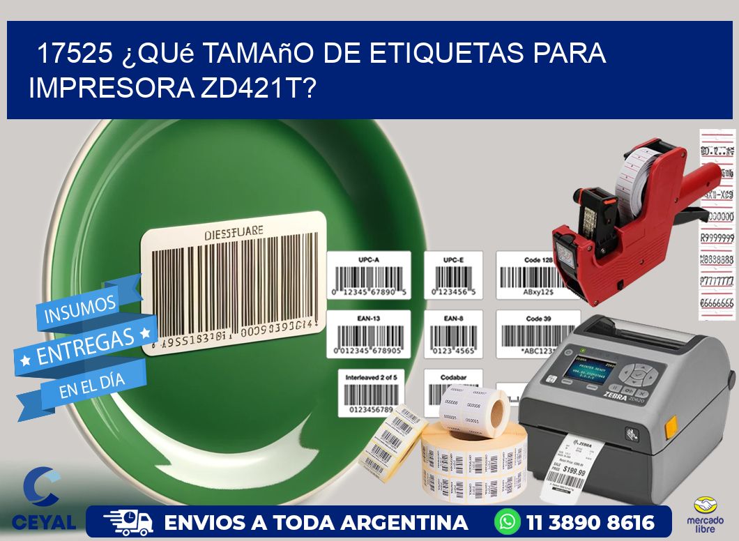 17525 ¿Qué tamaño de etiquetas para  impresora zd421t?