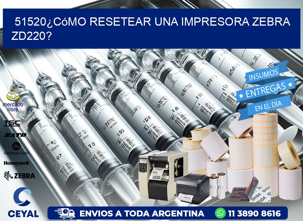 51520¿Cómo resetear una impresora Zebra ZD220?