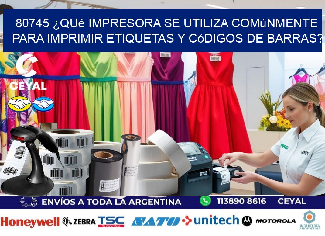 80745 ¿Qué impresora se utiliza comúnmente para imprimir etiquetas y códigos de barras?